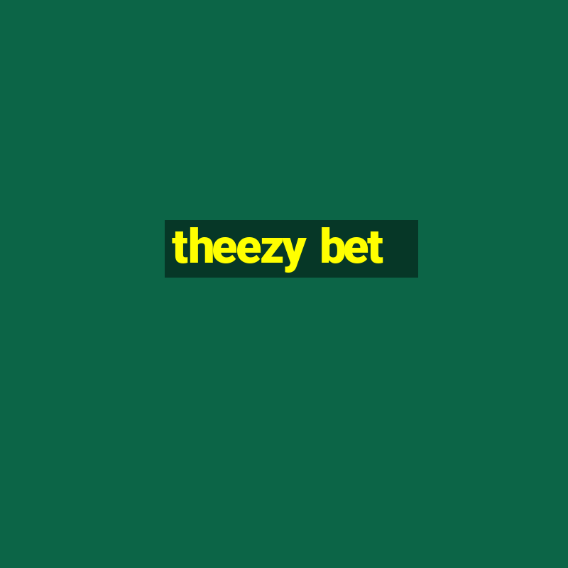 theezy bet