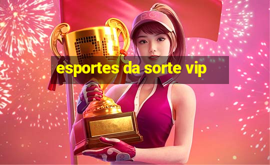 esportes da sorte vip