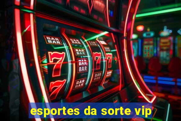 esportes da sorte vip