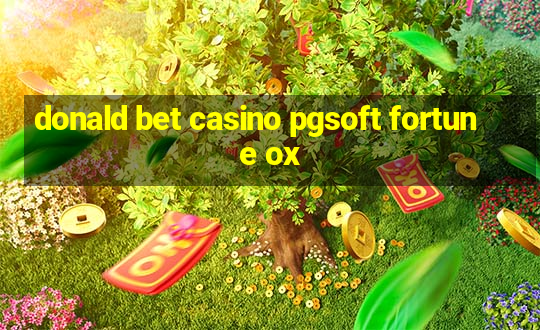 donald bet casino pgsoft fortune ox