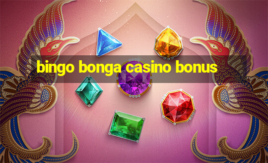 bingo bonga casino bonus