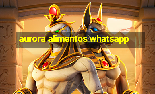 aurora alimentos whatsapp