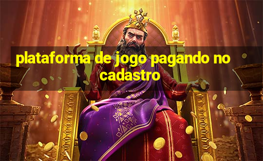 plataforma de jogo pagando no cadastro