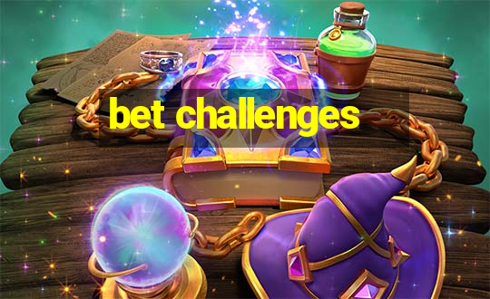 bet challenges