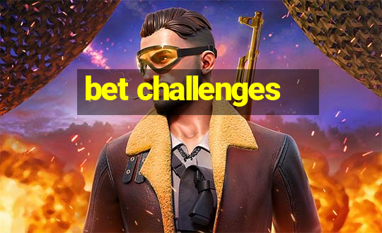 bet challenges