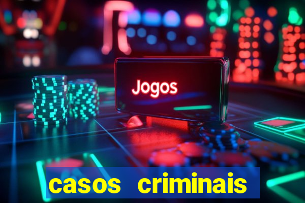 casos criminais para resolver