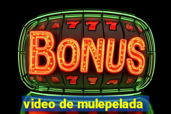 video de mulepelada