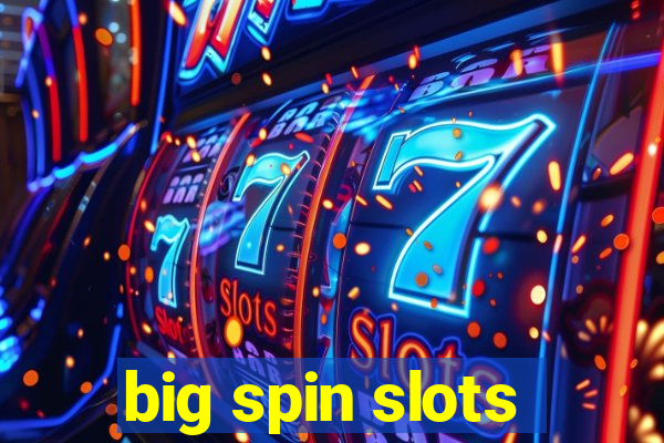 big spin slots