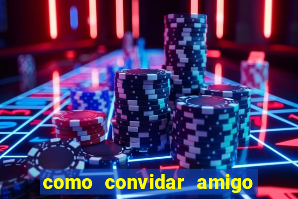 como convidar amigo no vai de bet