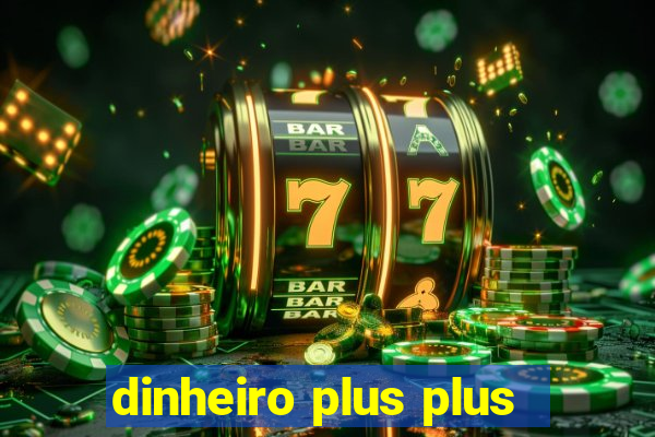 dinheiro plus plus