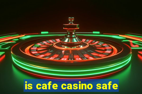 is cafe casino safe