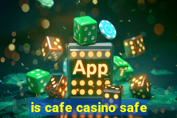 is cafe casino safe