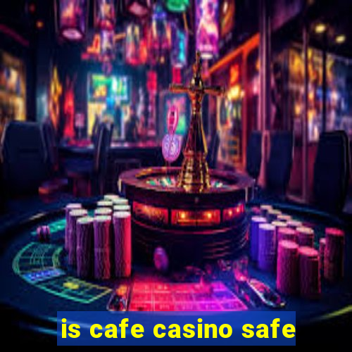 is cafe casino safe