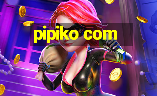 pipiko com