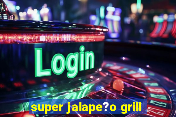 super jalape?o grill