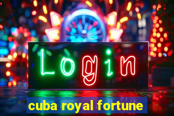 cuba royal fortune