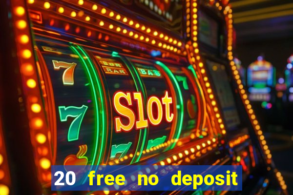 20 free no deposit casino uk 2021