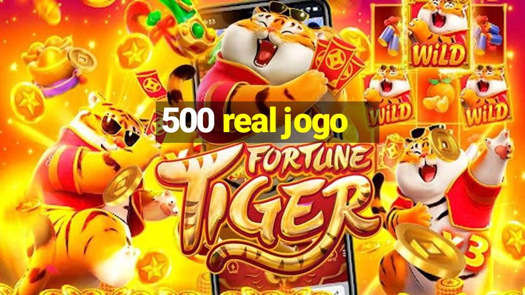 500 real jogo