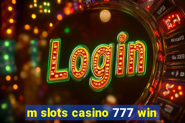 m slots casino 777 win