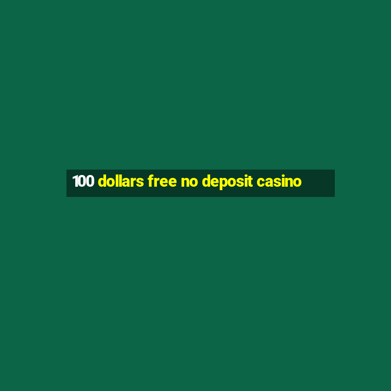 100 dollars free no deposit casino