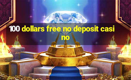 100 dollars free no deposit casino