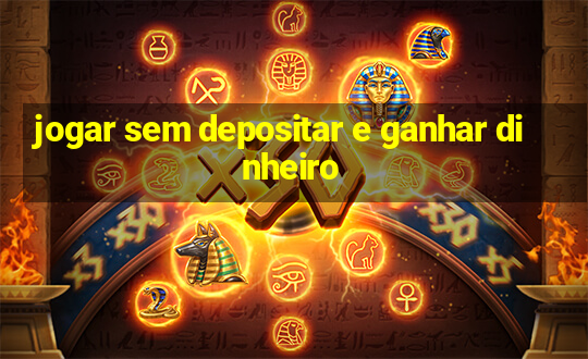 jogar sem depositar e ganhar dinheiro