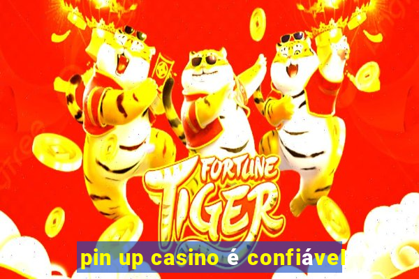 pin up casino é confiável