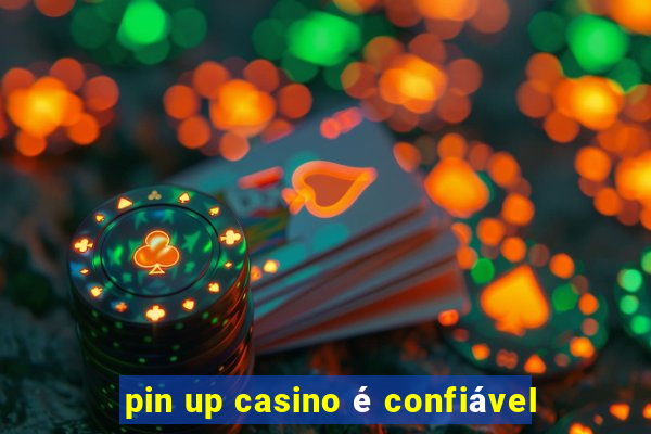 pin up casino é confiável