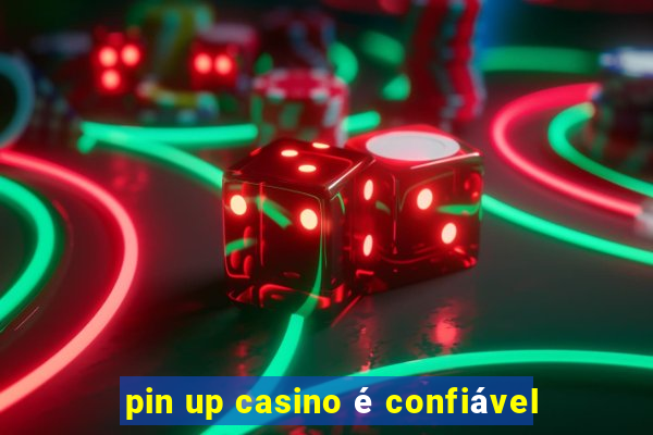 pin up casino é confiável