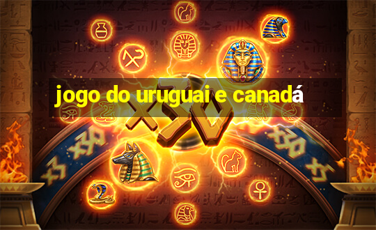 jogo do uruguai e canadá