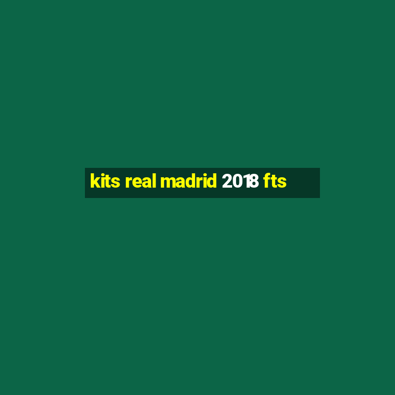 kits real madrid 2018 fts