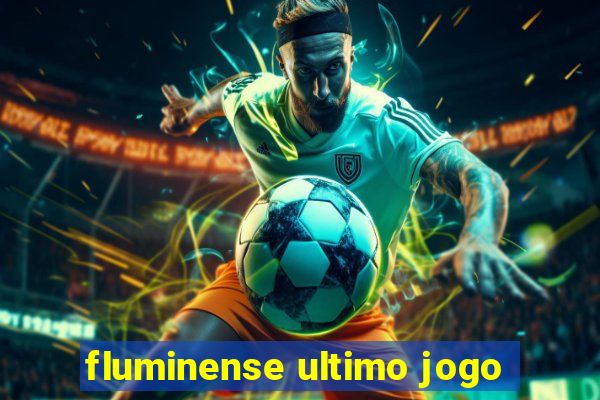 fluminense ultimo jogo