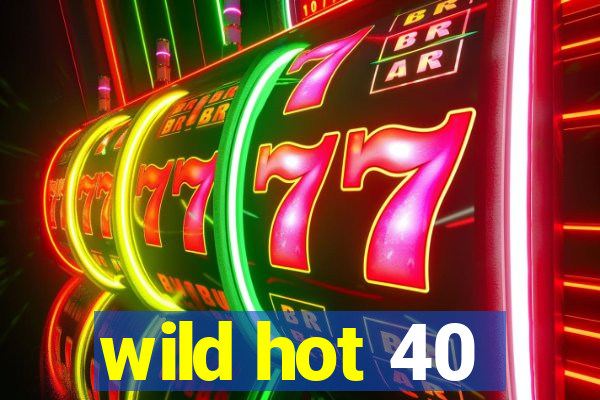 wild hot 40