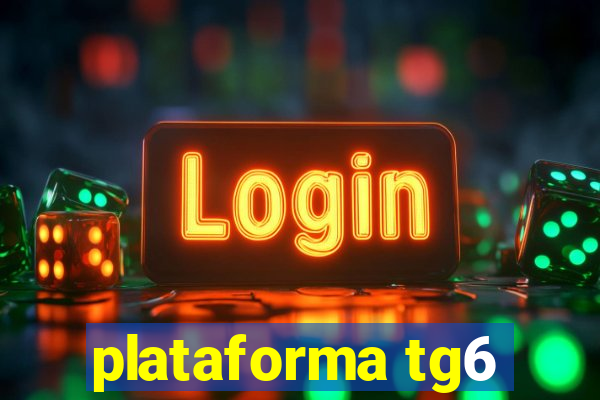 plataforma tg6