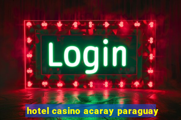 hotel casino acaray paraguay