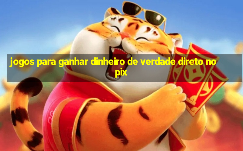 jogos para ganhar dinheiro de verdade direto no pix