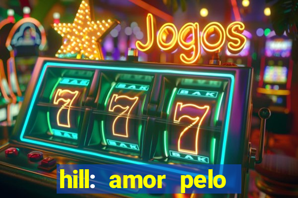 hill: amor pelo jogo online