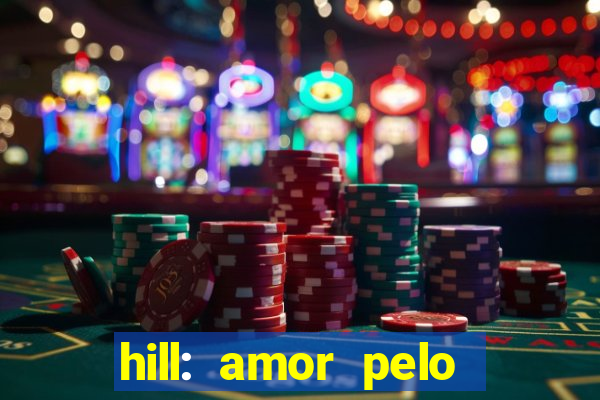 hill: amor pelo jogo online