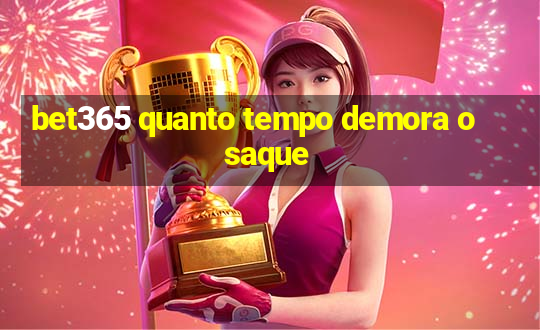 bet365 quanto tempo demora o saque