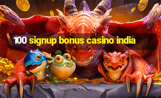 100 signup bonus casino india