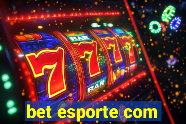 bet esporte com