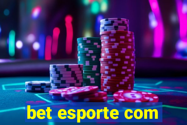 bet esporte com