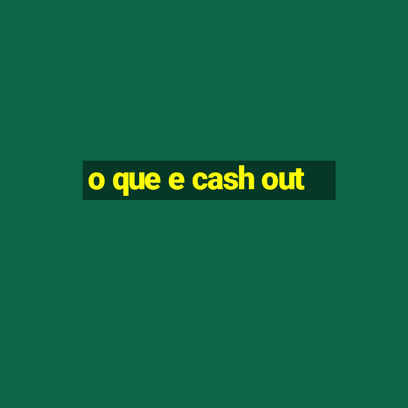 o que e cash out