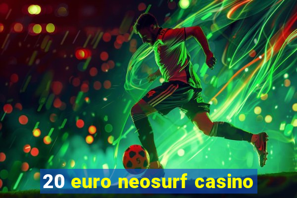 20 euro neosurf casino