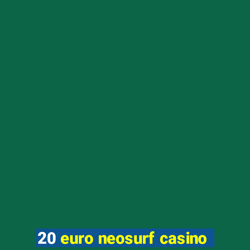 20 euro neosurf casino