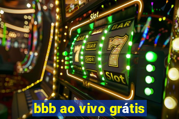 bbb ao vivo grátis