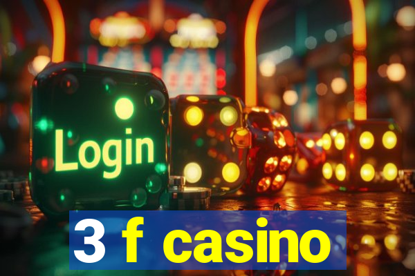 3 f casino