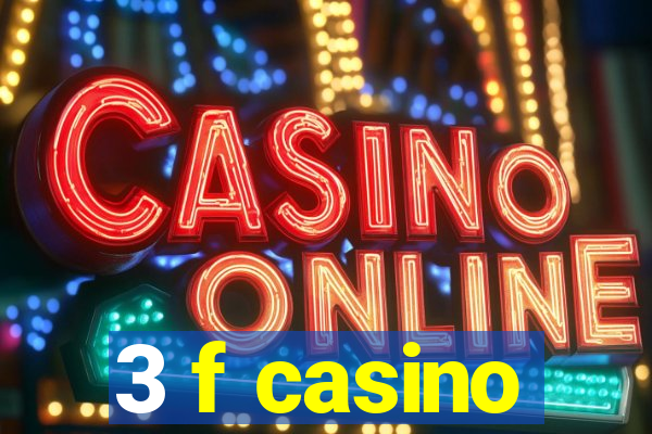 3 f casino