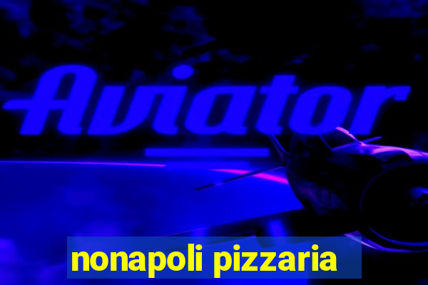 nonapoli pizzaria