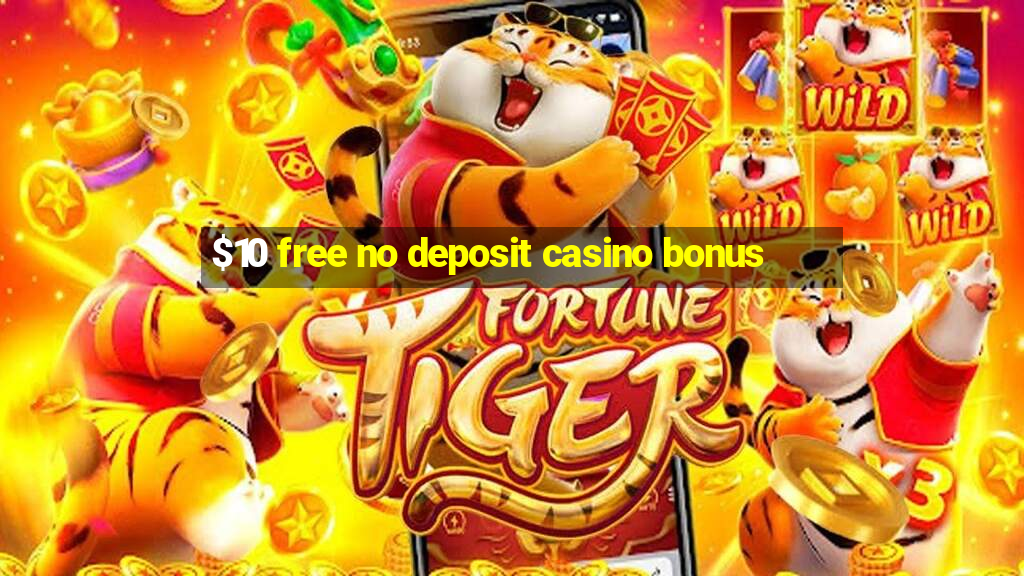 $10 free no deposit casino bonus